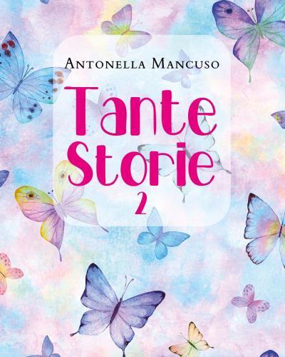 Tante Storie 2 di Antonella Mancuso,  2022,  Youcanprint