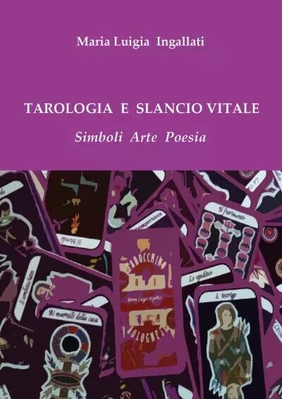 Tarologia e slancio vitale. Simboli Arte Poesia di Maria Luigia Ingallati, 202