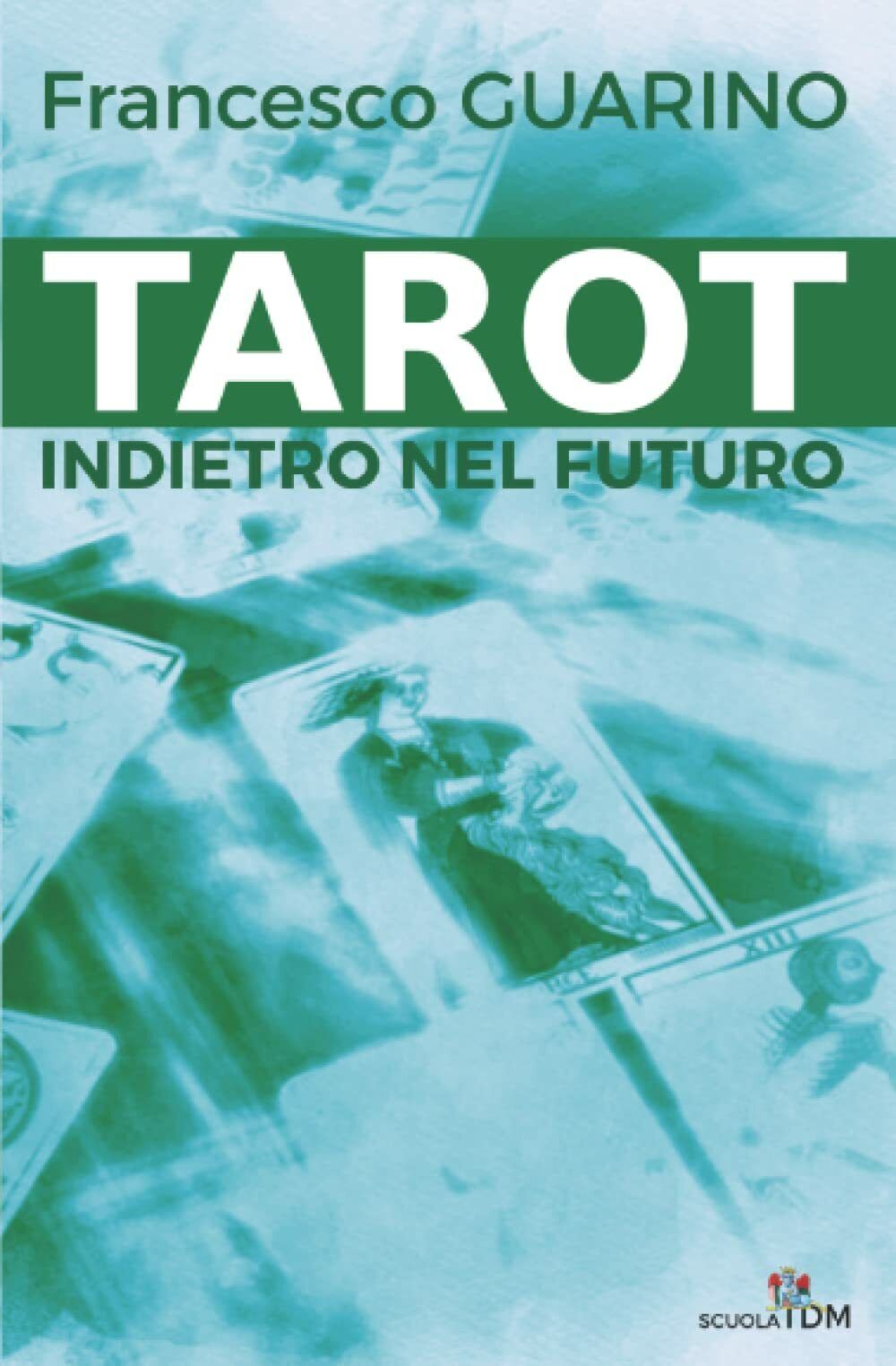 Tarot Indietro Nel Futuro di Francesco Guarino,  2022,  Indipendently Published