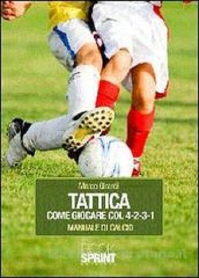   Tattica come giocare col 4-2-3-1. Manuale di calcio - Marco Girardi,  2010,