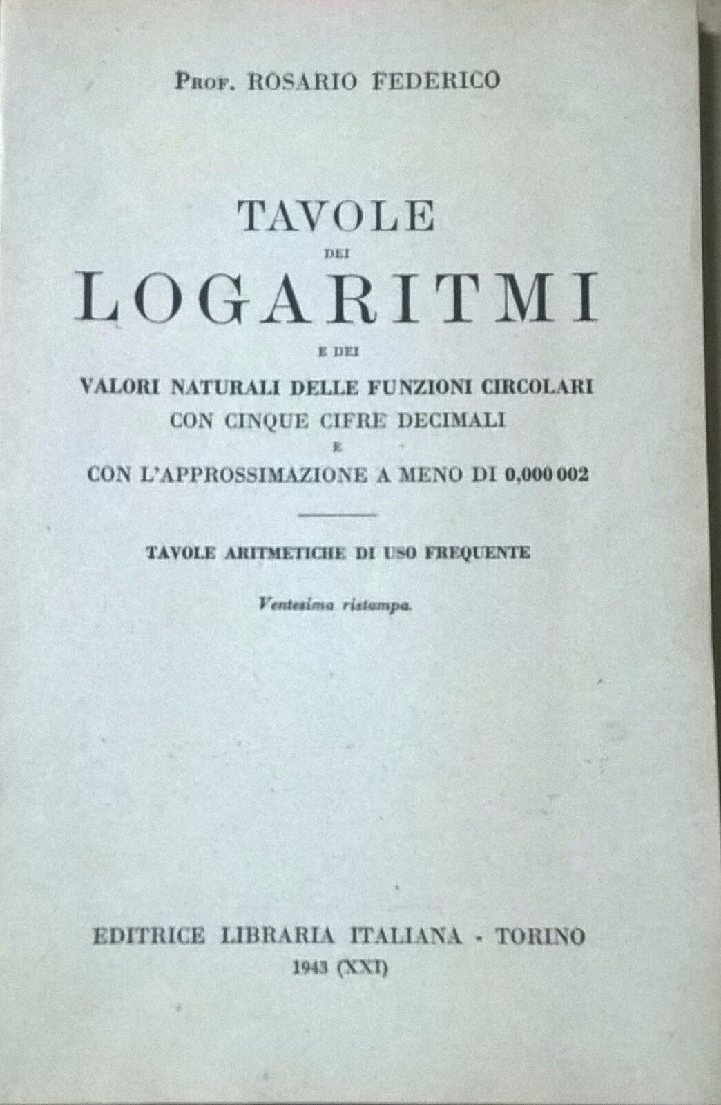 Tavole dei Logaritmi - Rosario Federico (Libraria Italiana 1943) Ca