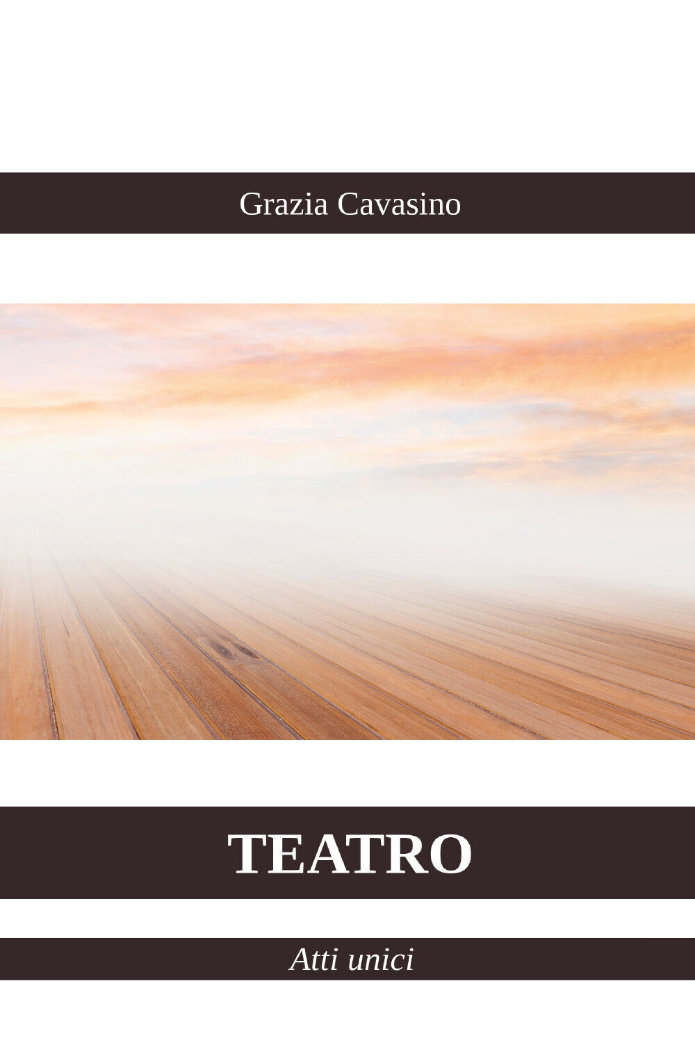 Teatro - Atti unici di Grazia Cavasino,  2021,  Youcanprint