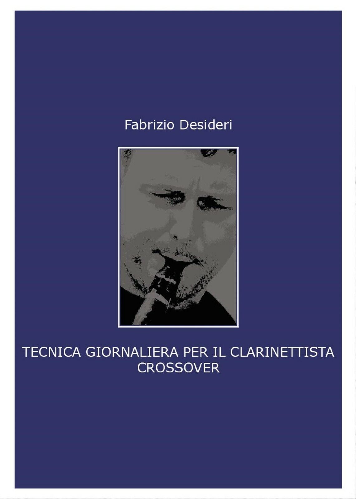 Tecnica giornaliera per il clarinettista crossover di Fabrizio Desideri,  2017, 
