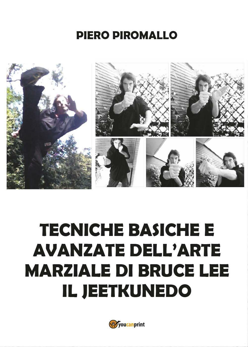 Tecniche basiche e avanzate delL'arte di Bruce Lee il jkd - Piero Piromallo,  Yo