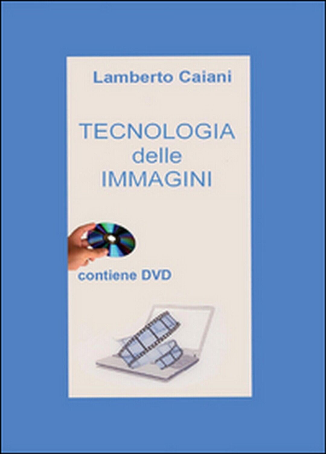 Tecnologia delle immagini  di Lamberto Caiani,  2016,  Youcanprint