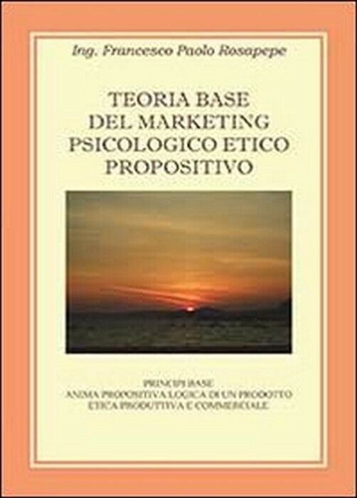 Teoria base del marketing psicologico propositivo - Francesco P. Rosapepe,  2013