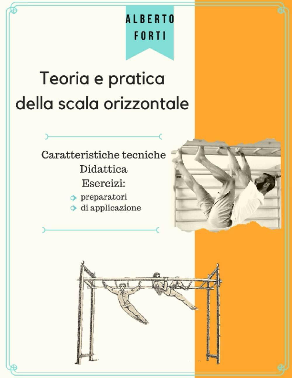 Teoria e Pratica Della Scala Orizzontale di Alberto Forti,  2020,  Indipendently