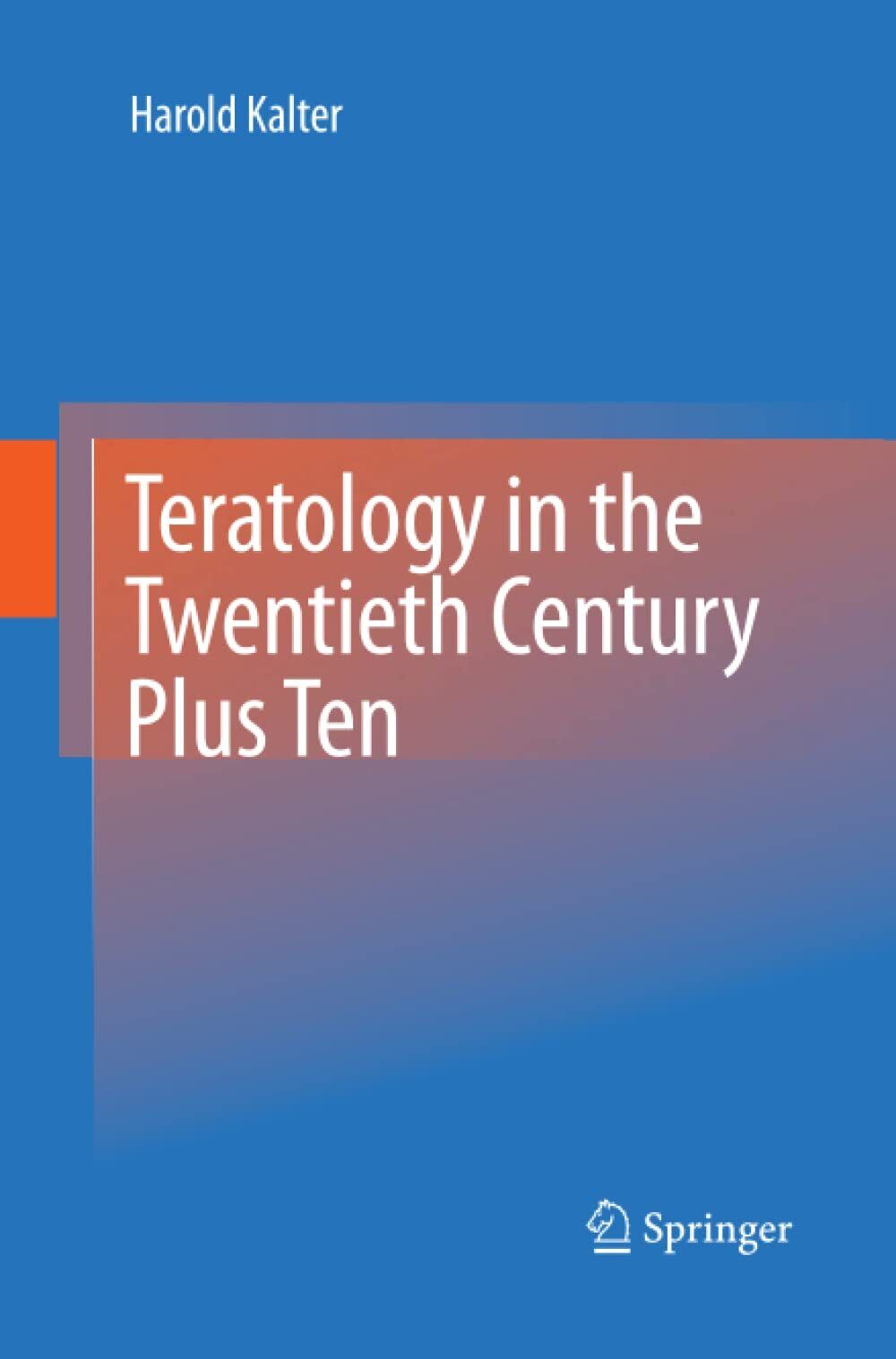 Teratology in the Twentieth Century Plus Ten - Harold Kalter - Springer, 2014