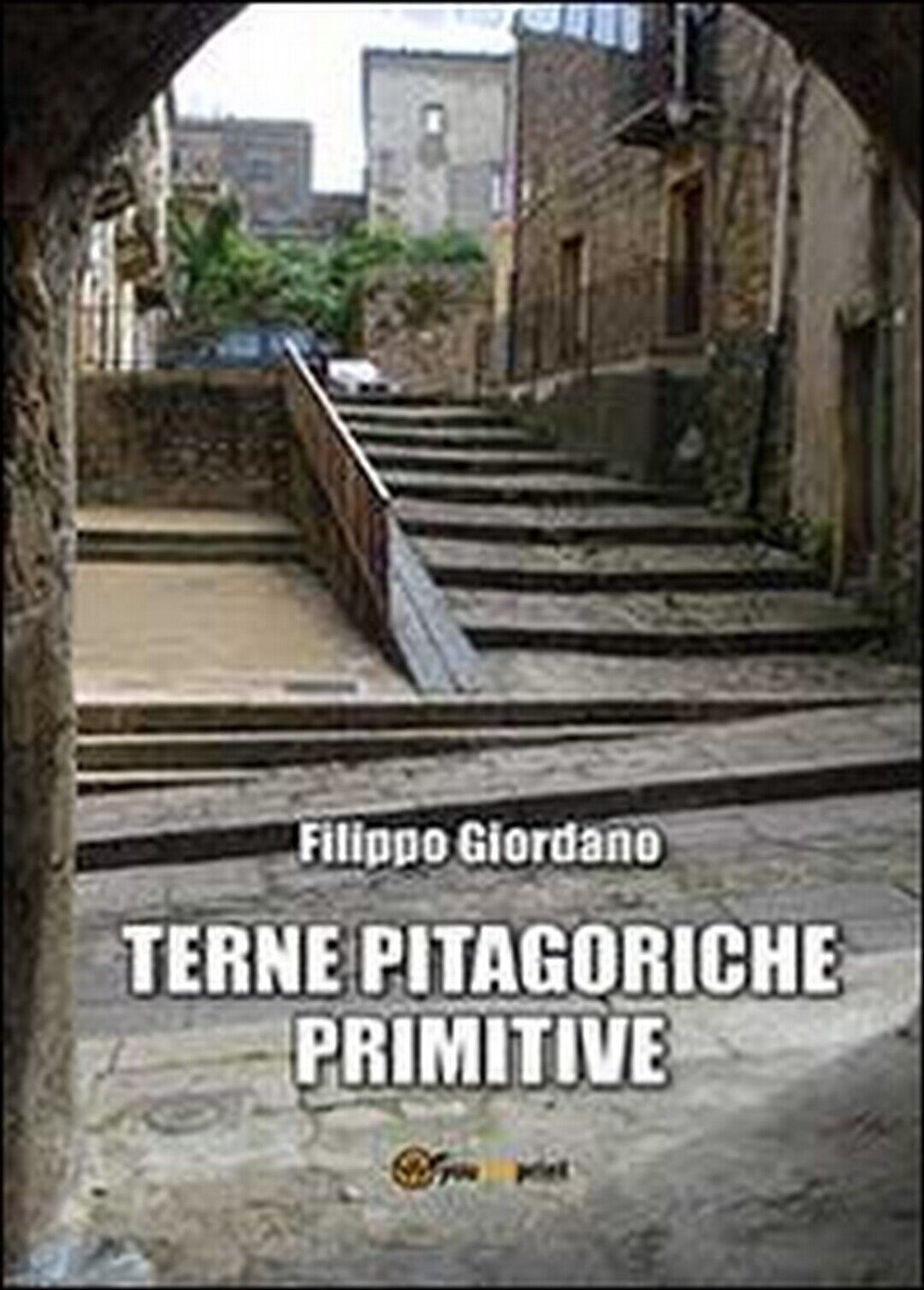 Terne pitagoriche primitive  di Filippo Giordano,  2013,  Youcanprint