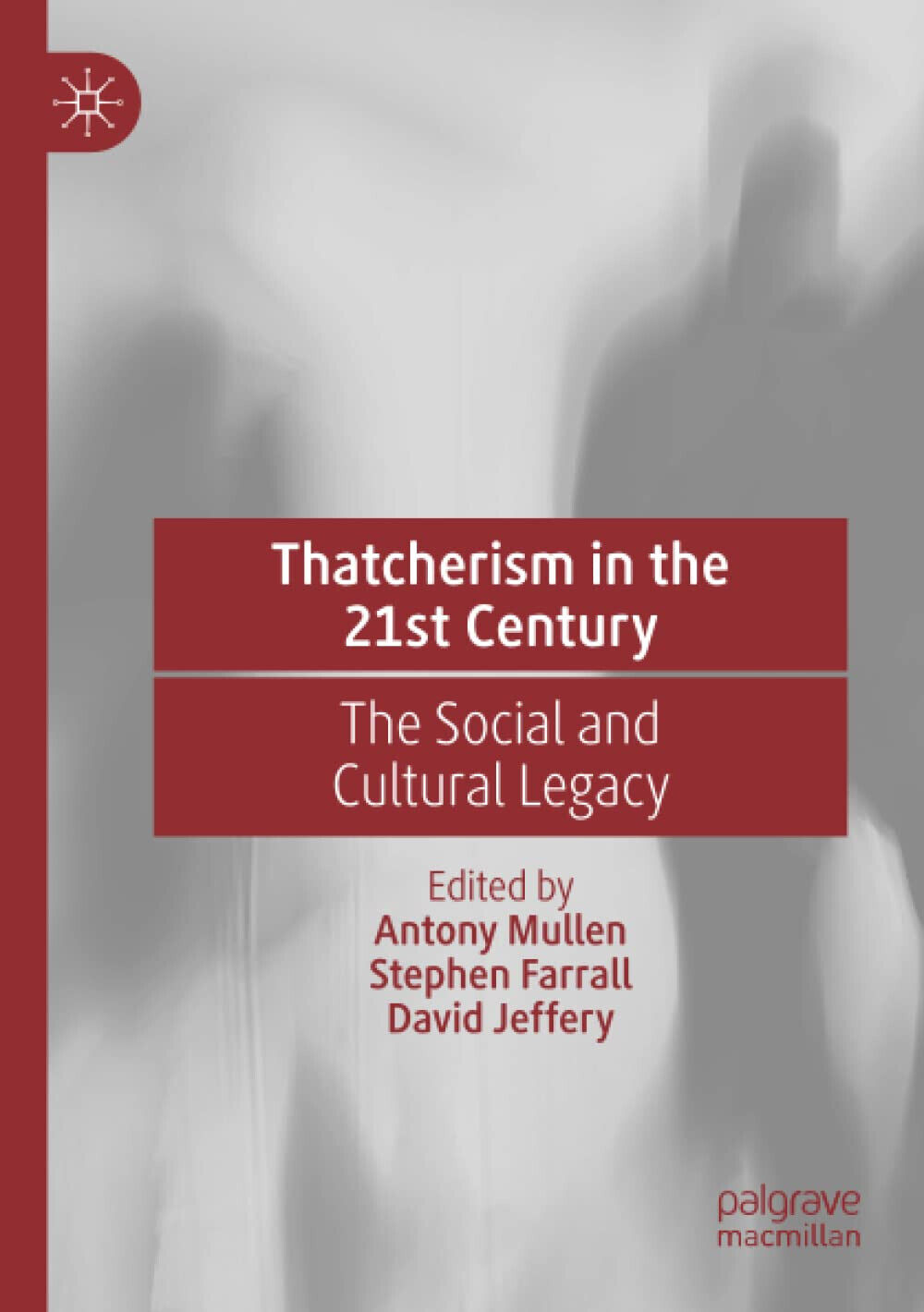 Thatcherism In The 21st Century - Antony Mullen - Palgrave, 2021