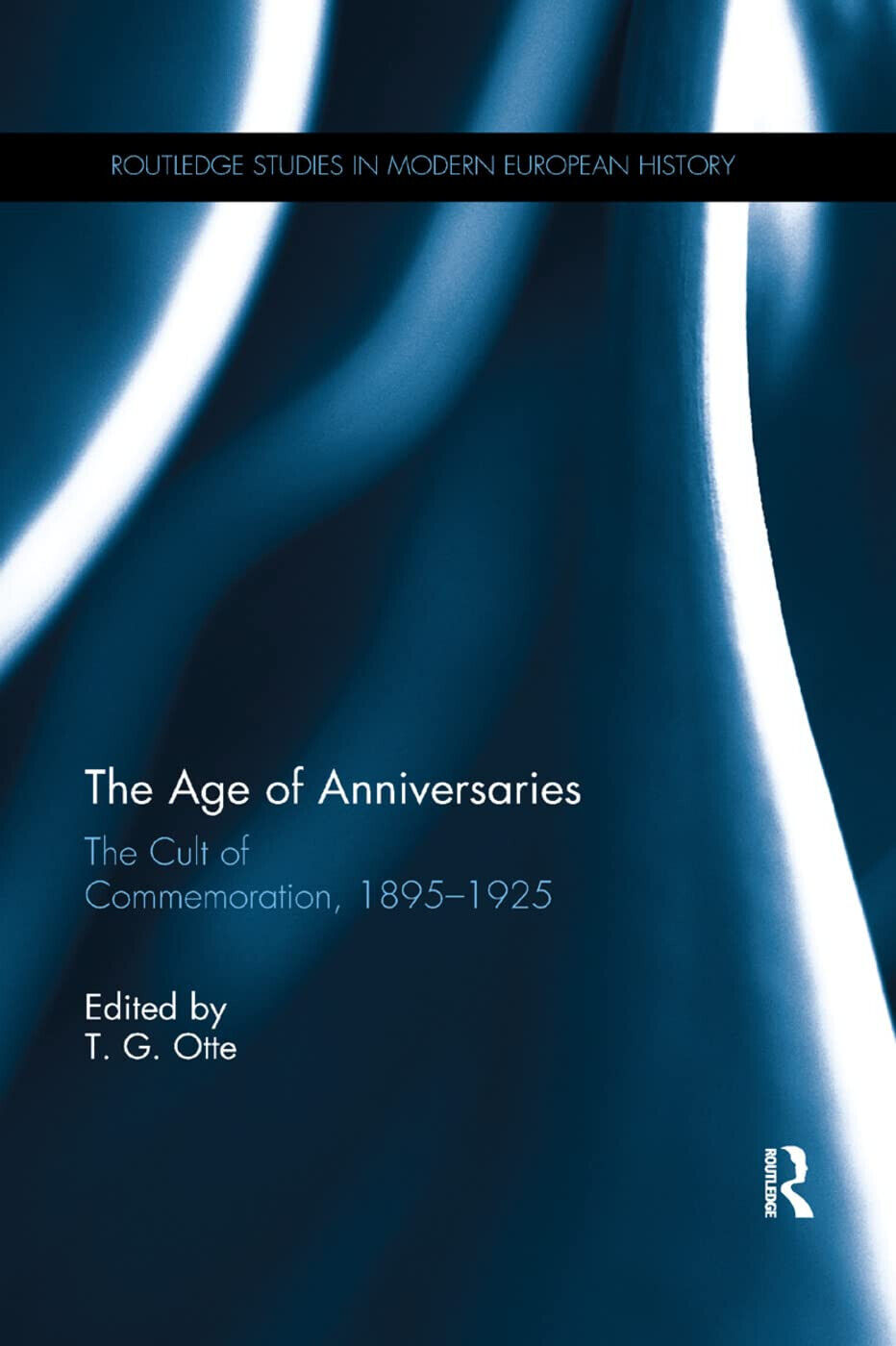 The Age of Anniversaries - T. G. Otte - Routledge, 2019