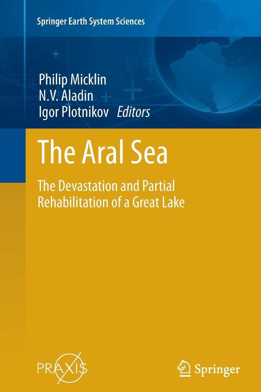 The Aral Sea - Philip Micklin - Springer, 2016