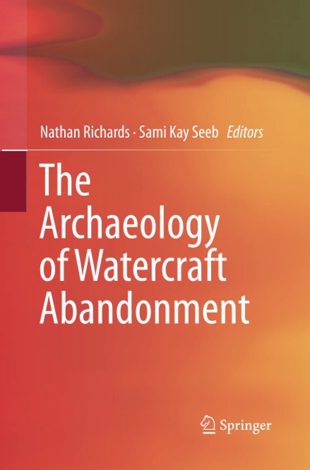 The Archaeology of Watercraft Abandonment - Nathan Richards - Springer, 2015