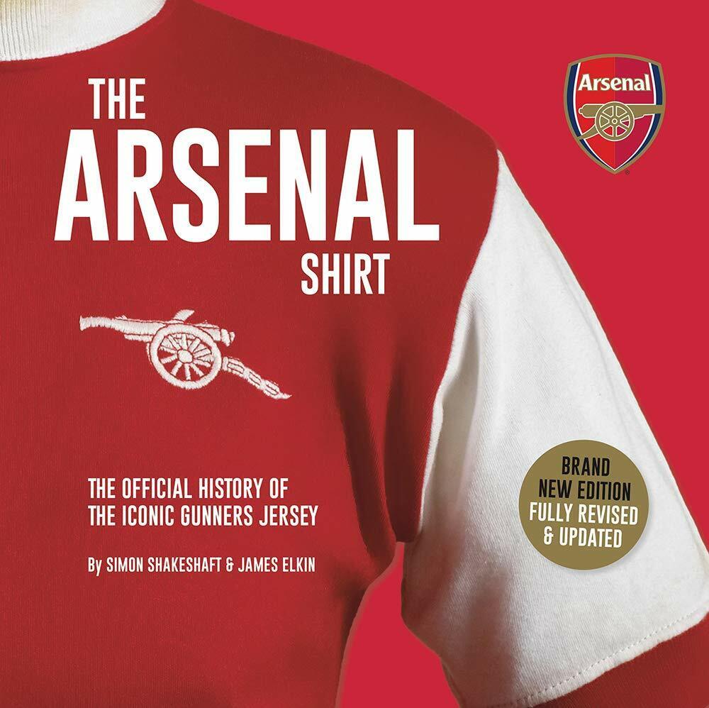 The Arsenal Shirt - Simon Shakeshaft, James Elkin - Vision Sports, 2019