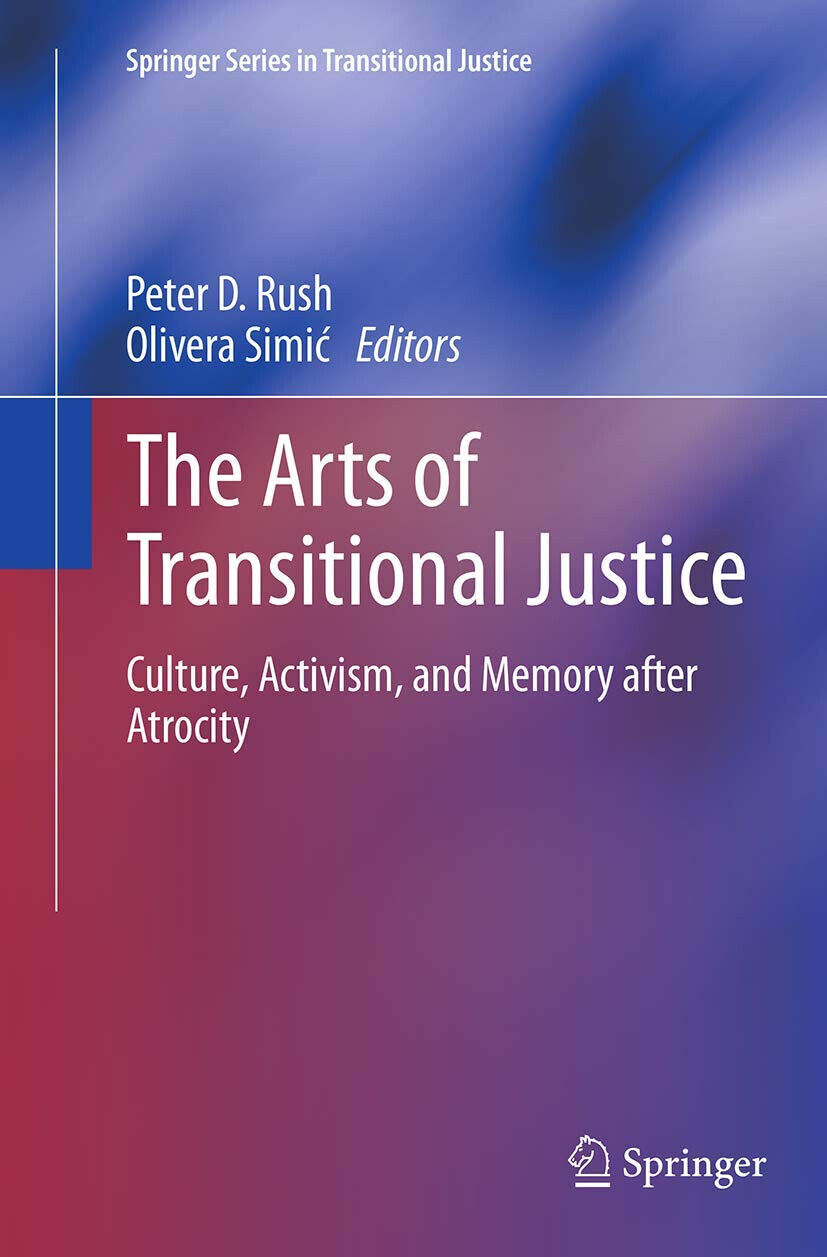 The Arts of Transitional Justice - Peter D. Rush - Springer, 2016