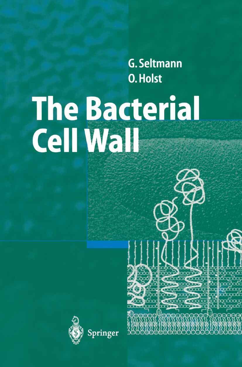 The Bacterial Cell Wall - Otto Holst, Guntram Seltmann - Springer, 2010