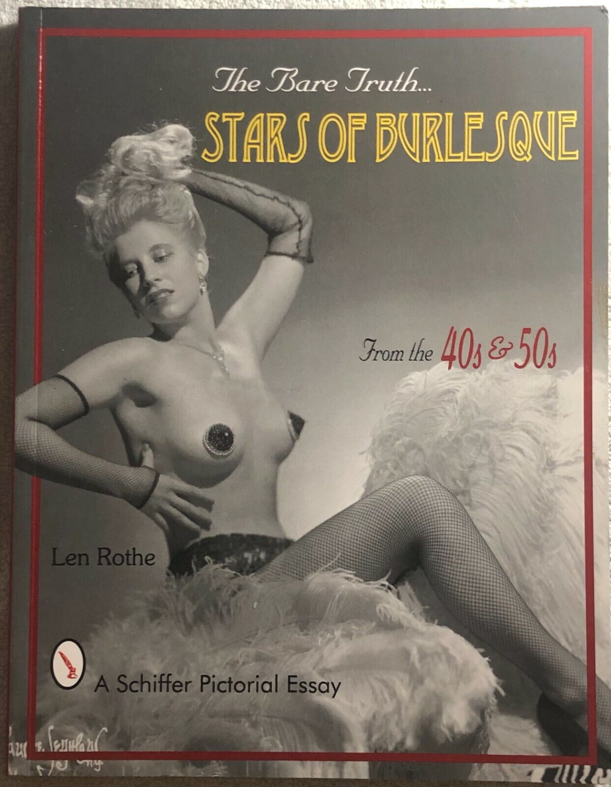 The Bare Truth... Stars of Burlesque from the ?40s and ?50s di Len Rothe,  1998,