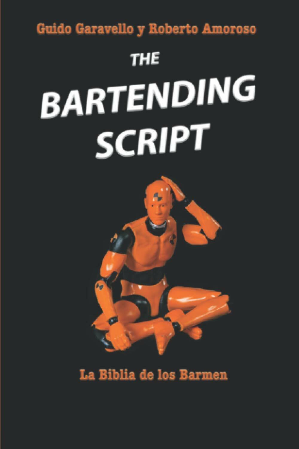 The Bartending Script: La Biblia de los Barmen di Guido Garavello, Roberto Amoro