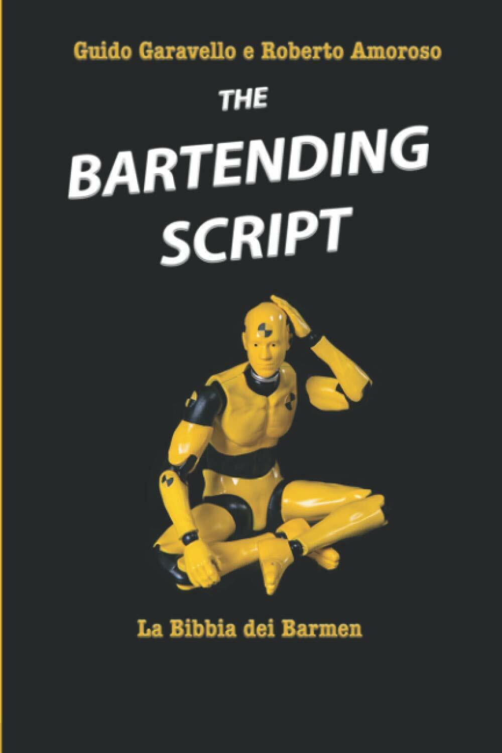 The Bartending Script: La bibbia dei barmen di Guido Garavello, Roberto Amoroso