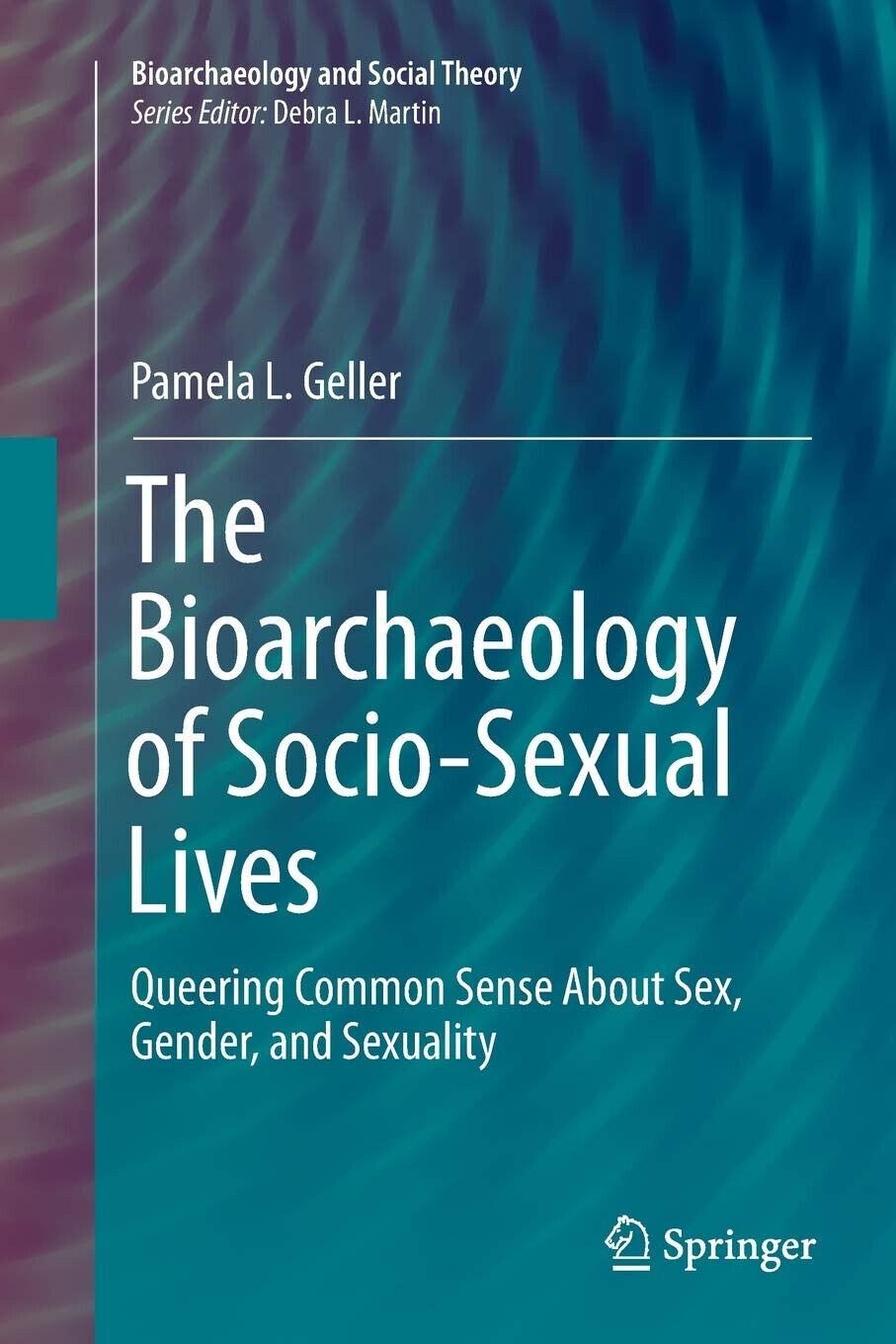 The Bioarchaeology of Socio-Sexual Lives - Pamela L. Geller - Springer, 2018