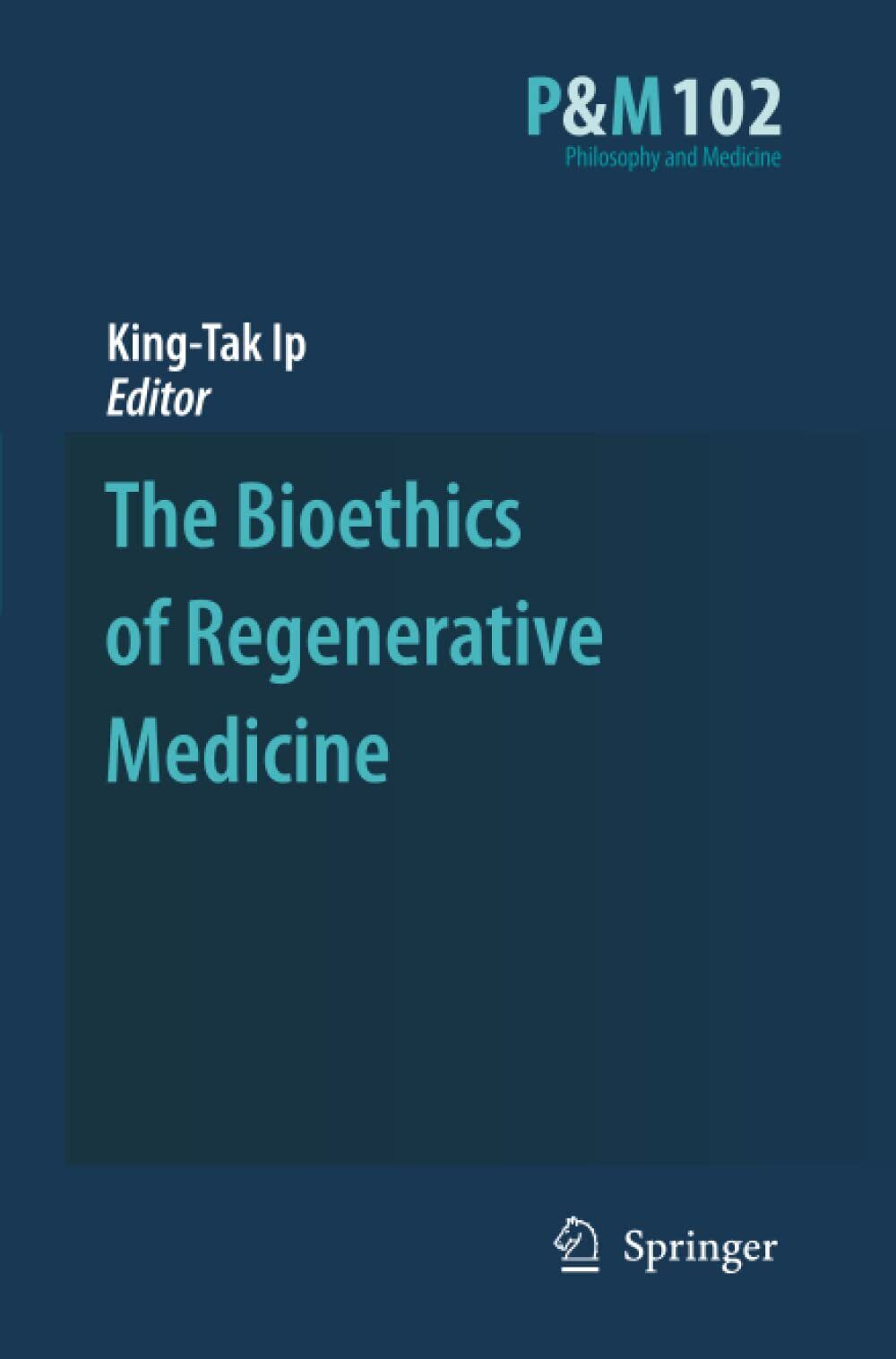 The Bioethics of Regenerative Medicine - King-Tak IP - Springer, 2010