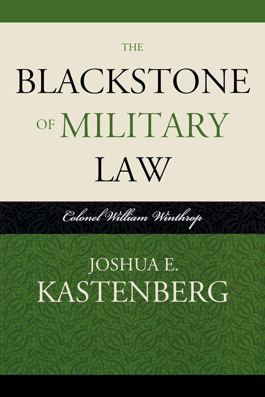 The Blackstone of Military Law - Joshua E. Kastenberg - Scarecrow, 2009