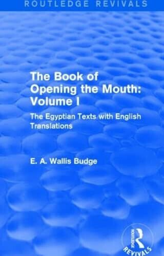 The Book of the Opening of the Mouth: Vol. I - E. A. Wallis Budge - 2015