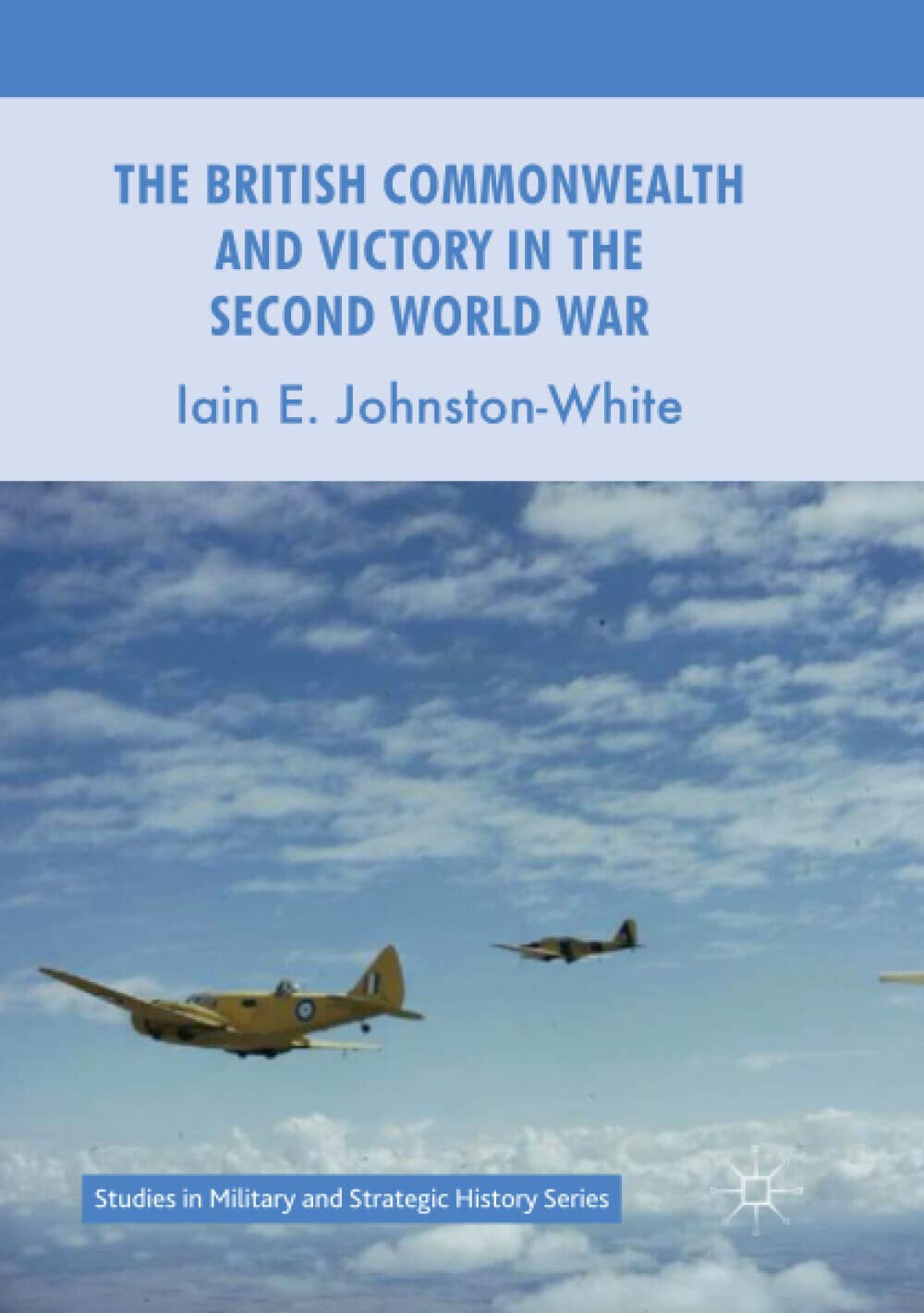 The British Commonwealth and Victory in the Second World War -  Iain E. Johnston