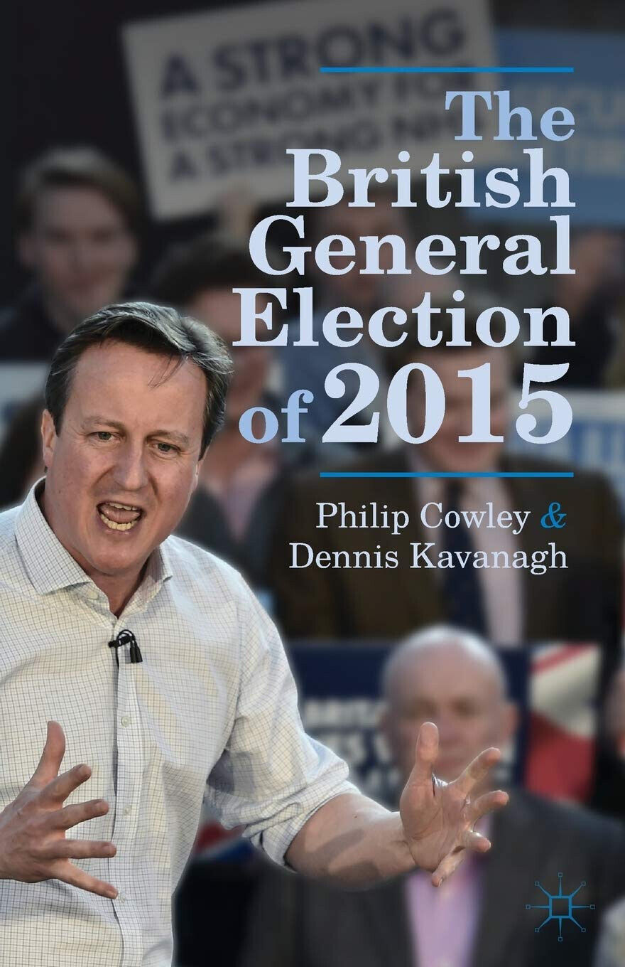 The British General Election of 2015 - Philip Cowley, Dennis Kavanagh - 2015