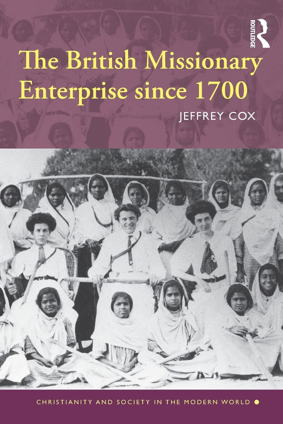 The British Missionary Enterprise since 1700 - Jeffrey - Routledge, 2009