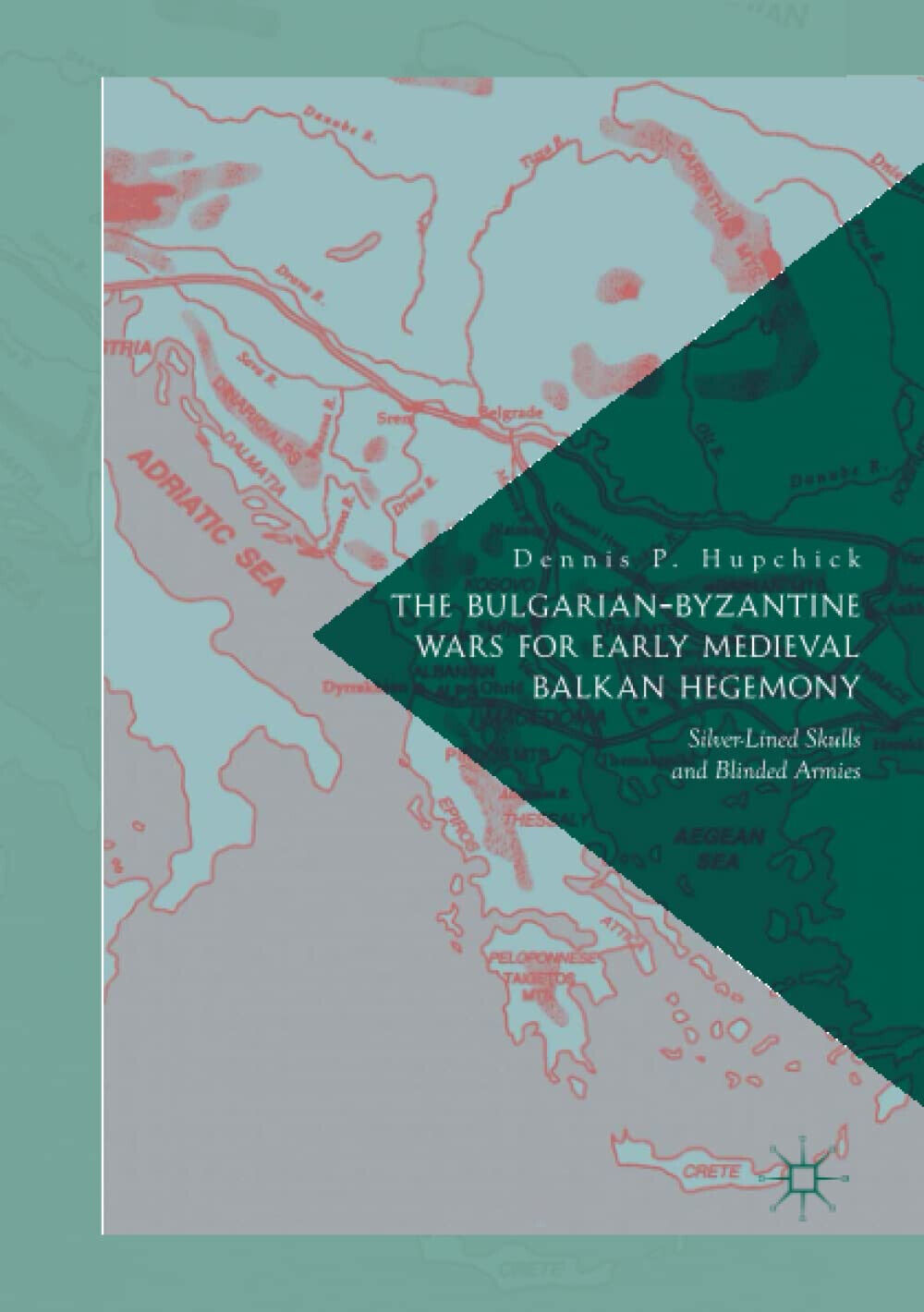 The Bulgarian-Byzantine Wars for Early Medieval Balkan Hegemony - Palgrave, 2017