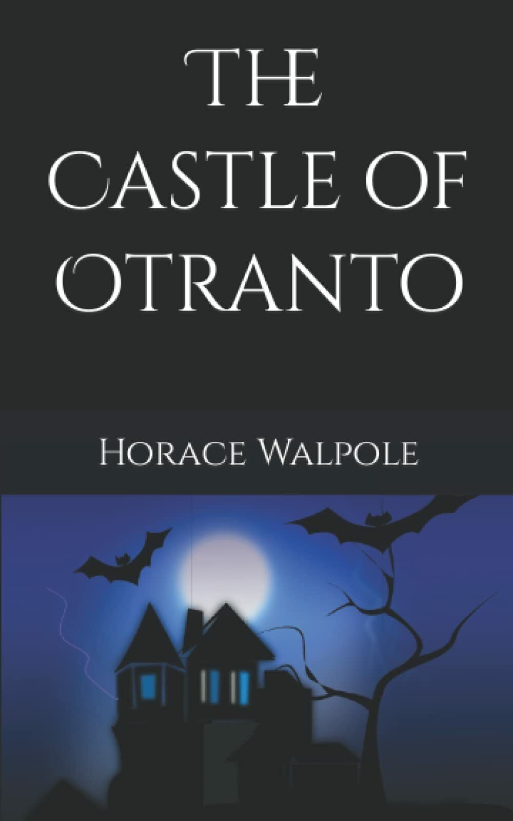 The Castle of Otranto: A gothic story (Annotated) di Horace Walpole,  2021,  Ind