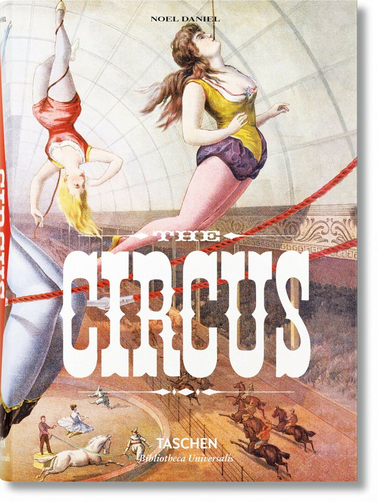 The Circus - Linda Granfield, Fred Dahlinger, Noel Daniel - Taschen, 2016