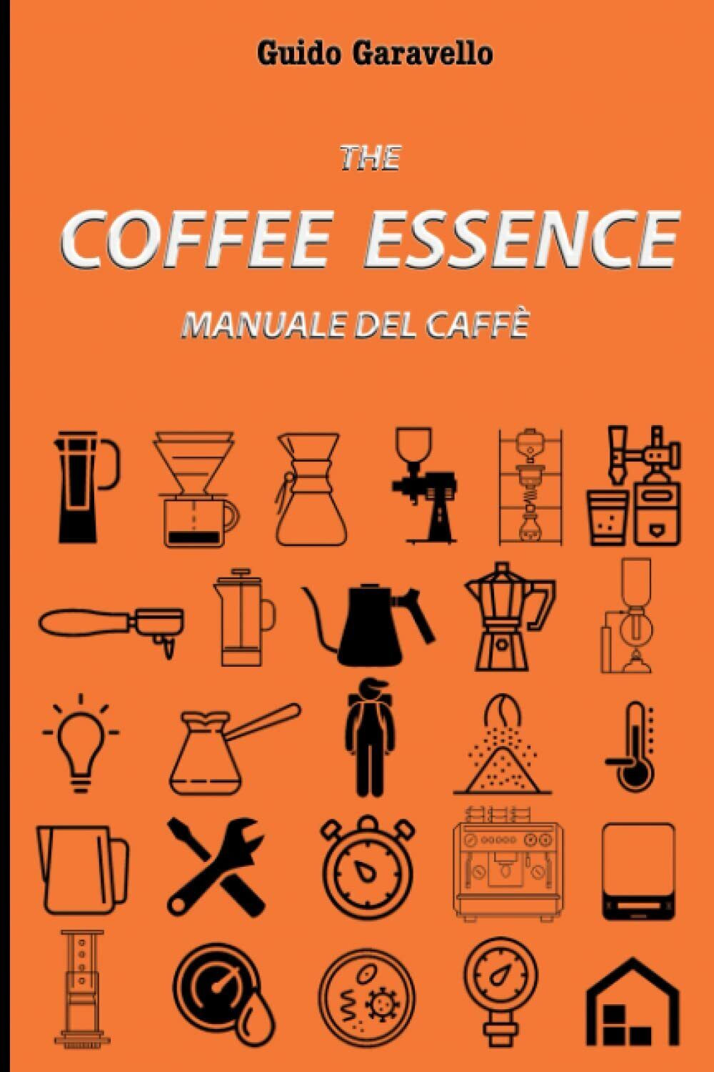 The Coffee Essence: Manuale del caff? di Guido Garavello,  2022,  Indipendently 