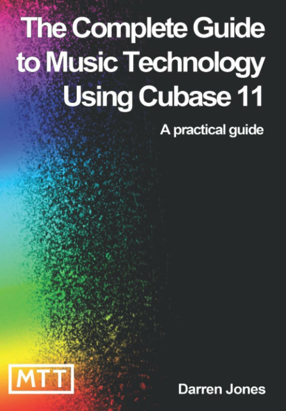 The Complete Guide to Music Technology using Cubase 11 di Darren Jones,  2020,  