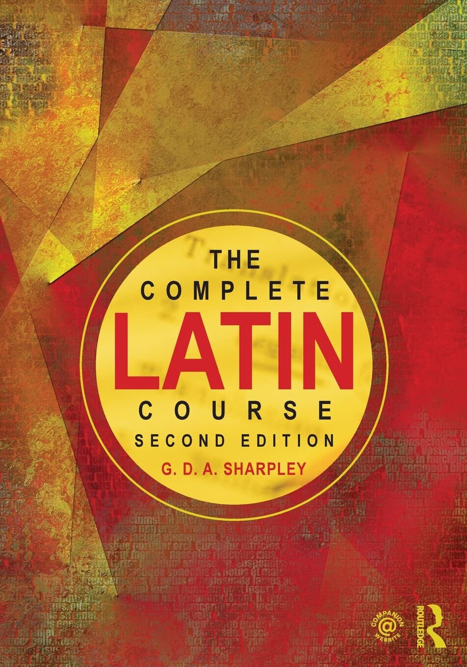 The Complete Latin Course - G. D. A. Sharpley - Routledge, 2014