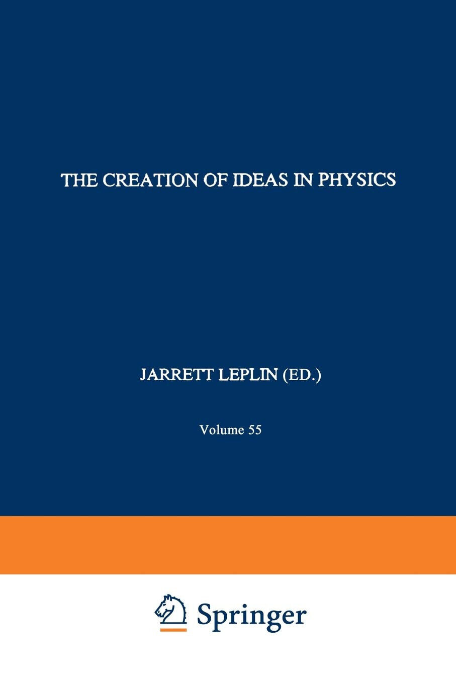 The Creation of Ideas in Physics - J. Leplin - Springer, 2010