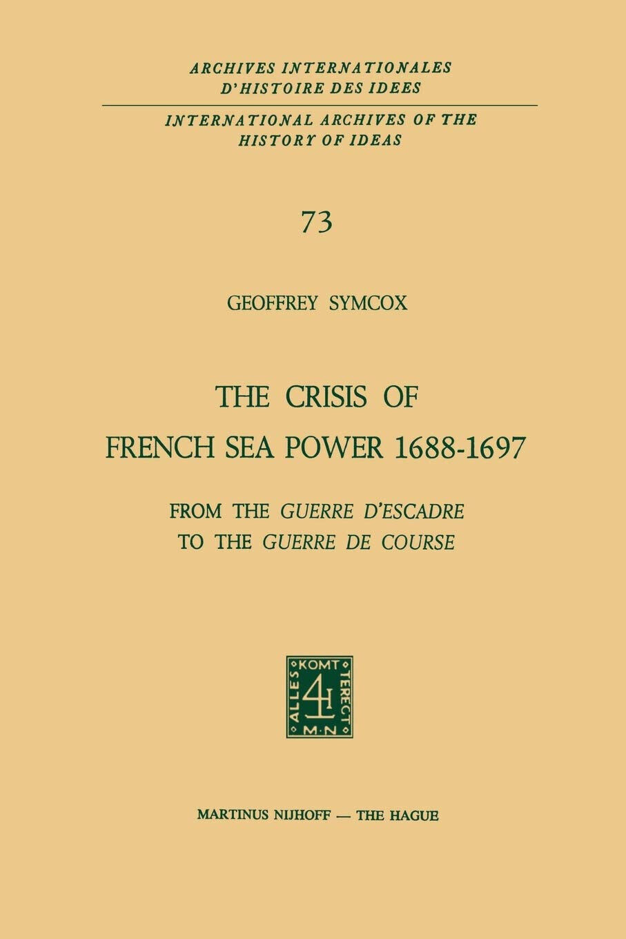 The Crisis of French Sea Power, 1688-1697 - Geoffrey Symcox - Springer, 2011
