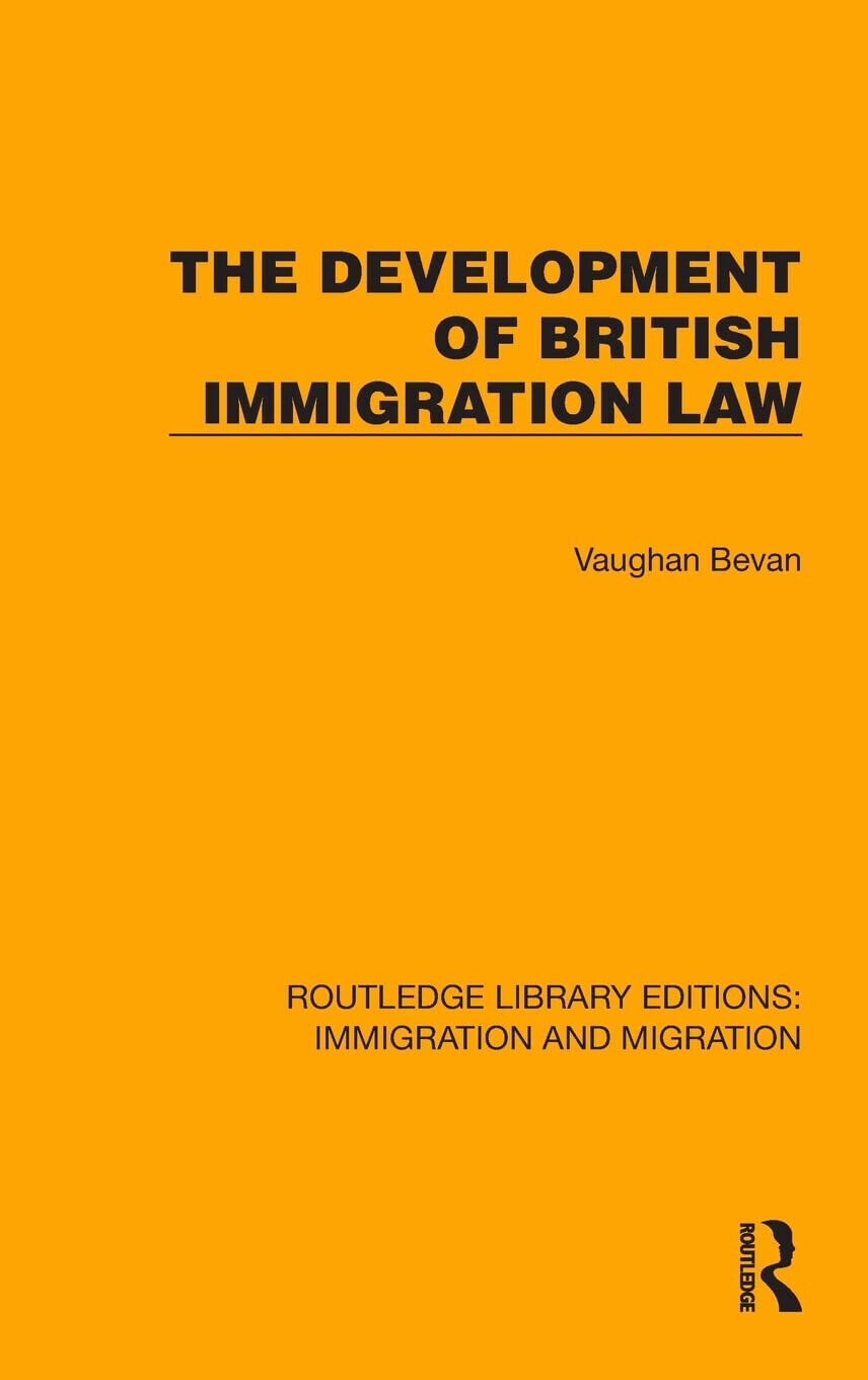 The Development Of British Immigration Law - Vaughan Bevan - Routledge, 2022
