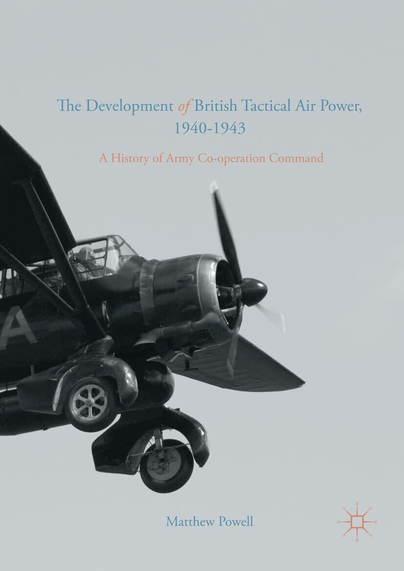 The Development of British Tactical Air Power, 1940-1943 - Matthew Powell - 2021