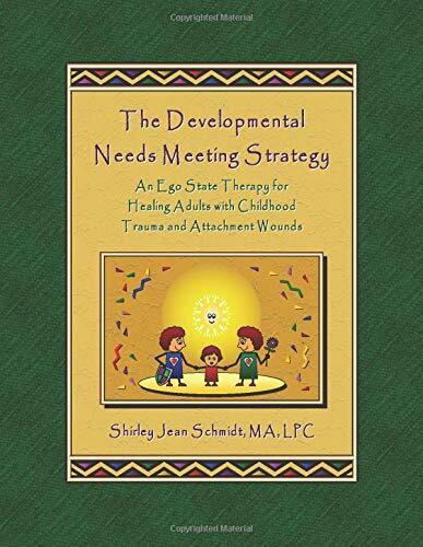 The Developmental Needs Meeting Strategy An Ego State Therapy for Healing Adults