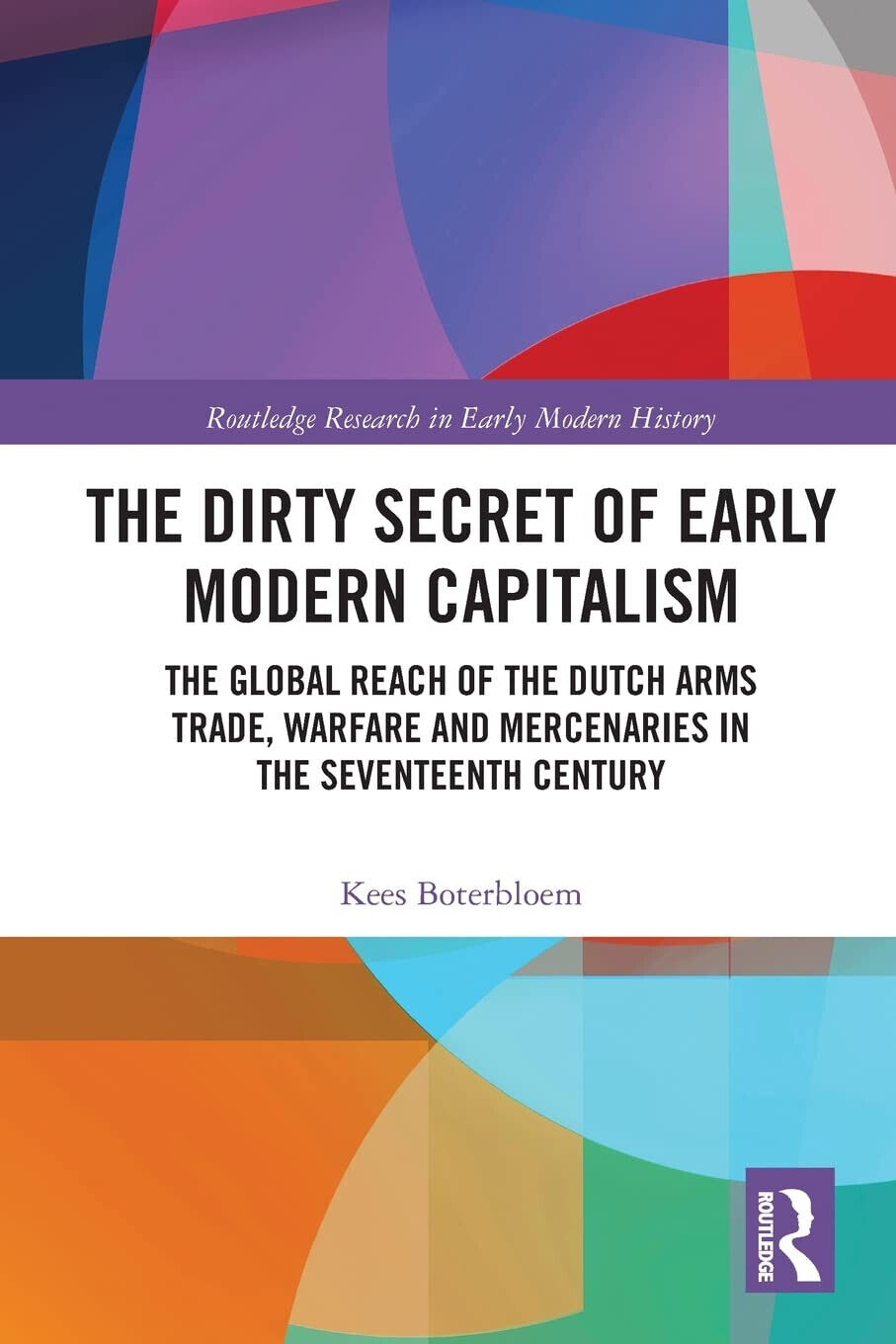 The Dirty Secret Of Early Modern Capitalism - Kees Boterbloem - 2021