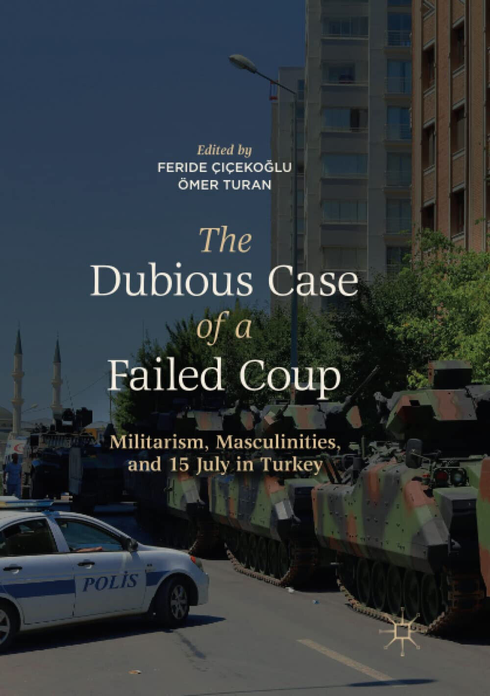 The Dubious Case of a Failed Coup - Feride ?i?eko?lu - Palgrave, 2019