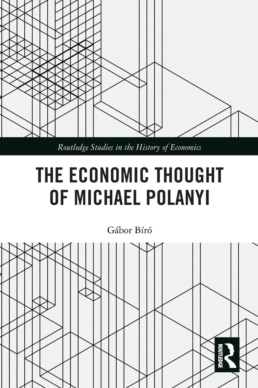 The Economic Thought Of Michael Polanyi - Gabor Biro - Routledge, 2021