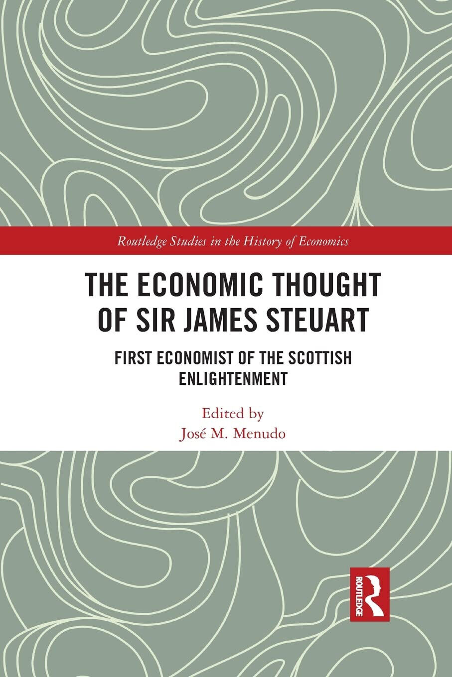 The Economic Thought Of Sir James Steuart - Jos? M. Menudo - Routledge, 2021