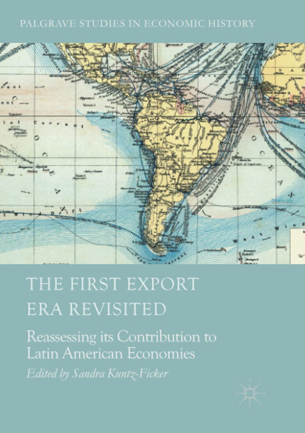 The First Export Era Revisited - Sandra Kuntz-Ficker - Springer, 2018