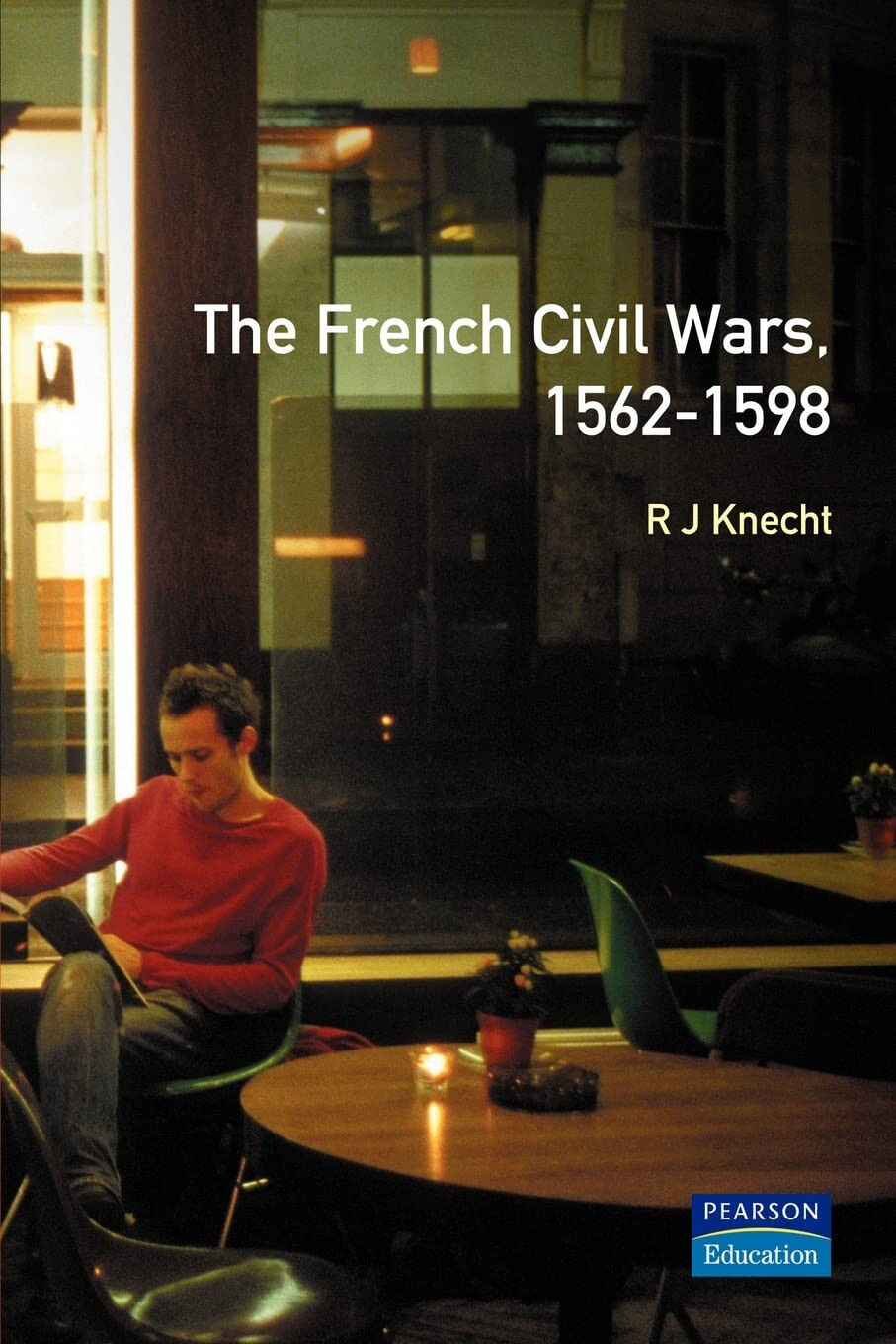 The French Civil Wars, 1562-1598 - R. J. Knecht - Routledge, 2000