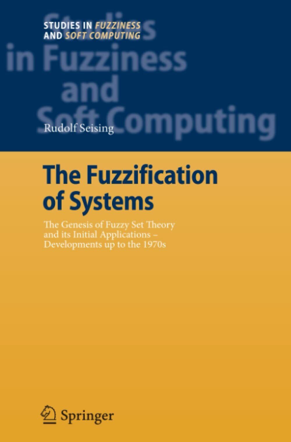 The Fuzzification of Systems - Rudolf Seising - Springer, 2010