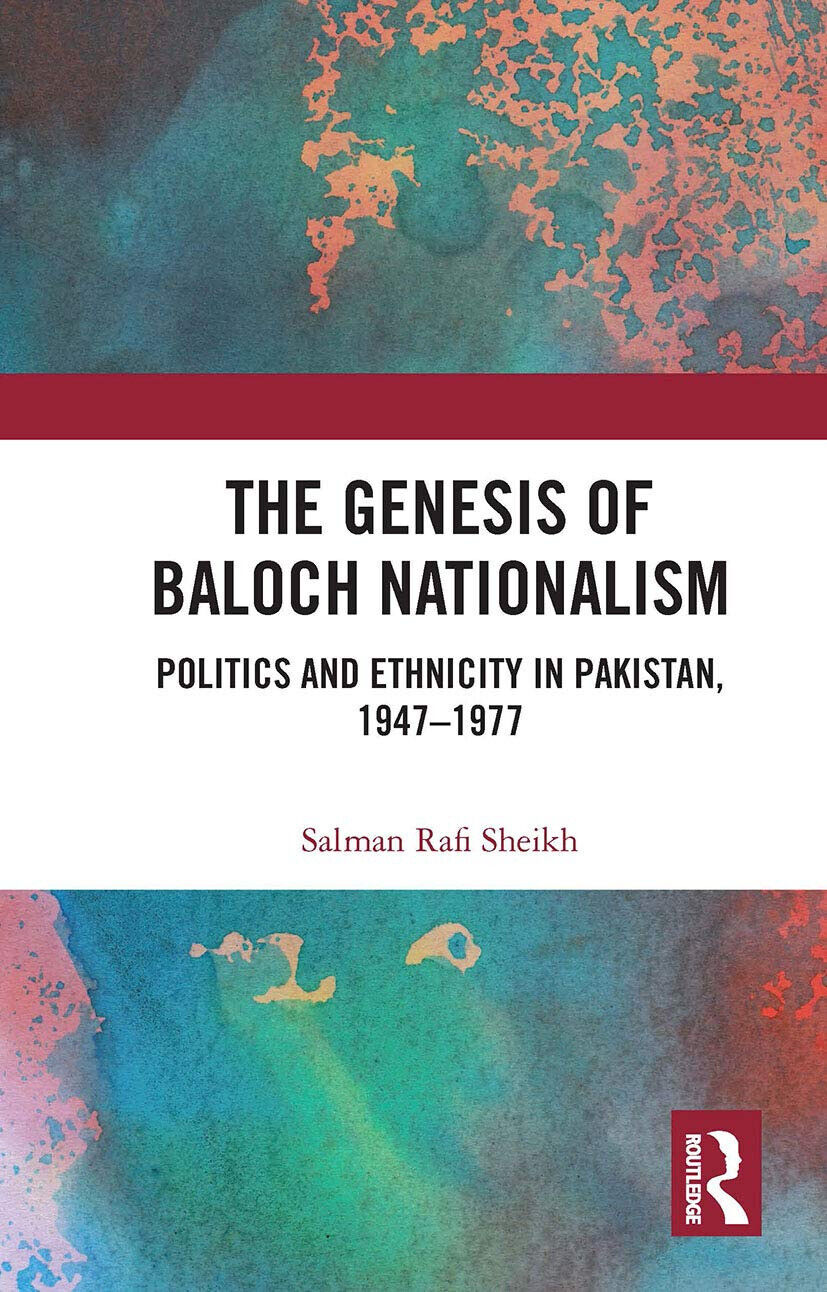The Genesis Of Baloch Nationalism - Salman Rafi Sheikh - Routledge, 2020