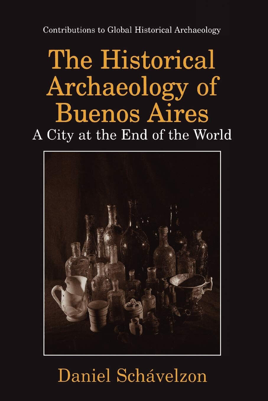 The Historical Archaeology of Buenos Aires - Daniel Sch?velzon - Palgrave, 2010